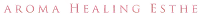 AROMA HEALING ESTHE